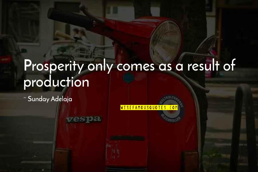 50 Years Old Birthday Quotes By Sunday Adelaja: Prosperity only comes as a result of production