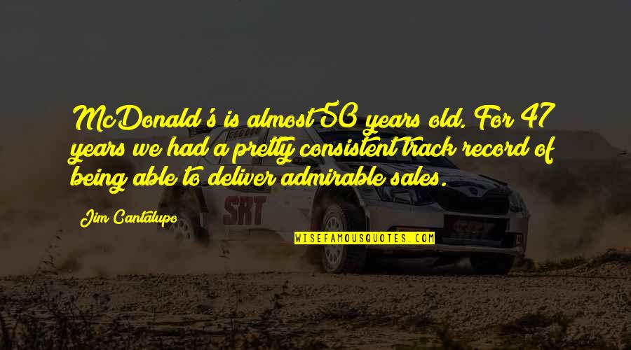 50 Years Old Quotes By Jim Cantalupo: McDonald's is almost 50 years old. For 47