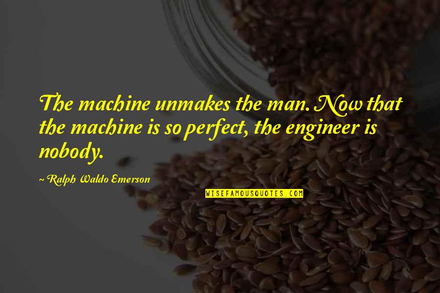 50 Years School Celebration Quotes By Ralph Waldo Emerson: The machine unmakes the man. Now that the