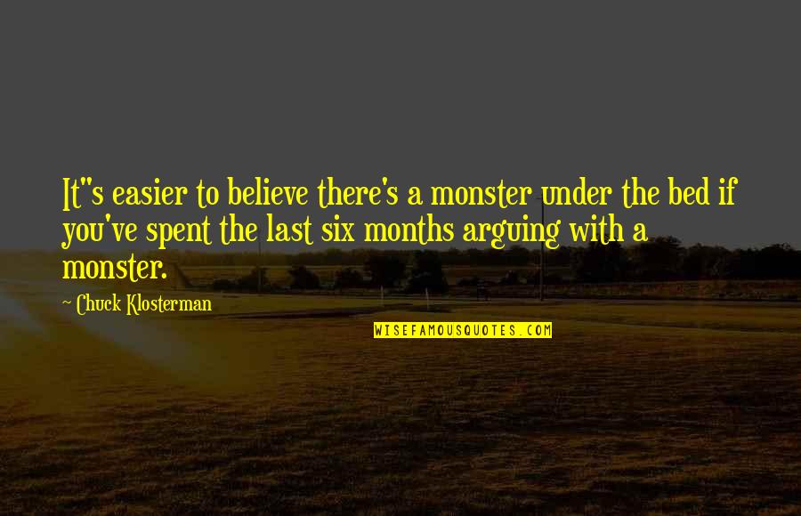 50 Years Together Quotes By Chuck Klosterman: It"s easier to believe there's a monster under