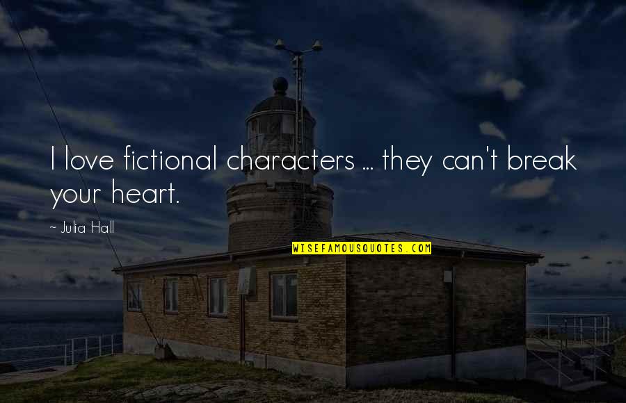 500 Days Of Summer Last Quote Quotes By Julia Hall: I love fictional characters ... they can't break