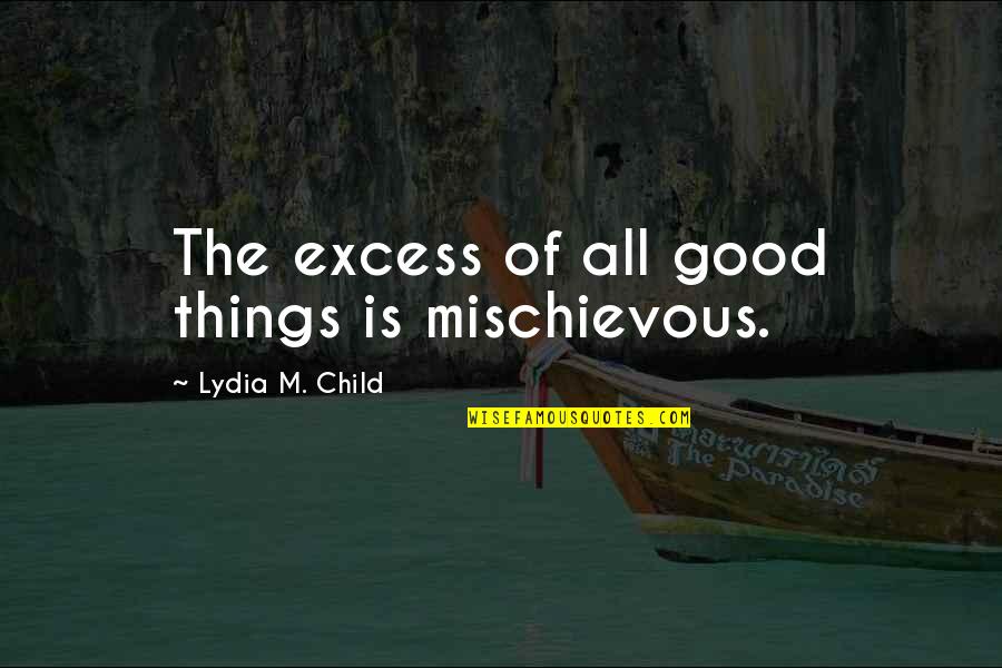 500 Days Of Summer Sweet Quotes By Lydia M. Child: The excess of all good things is mischievous.