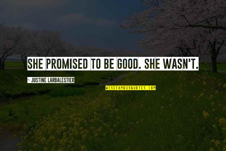 500 Dias Quotes By Justine Larbalestier: She promised to be good. She wasn't.