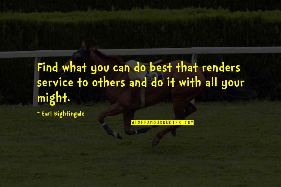 500 Likes Quotes By Earl Nightingale: Find what you can do best that renders