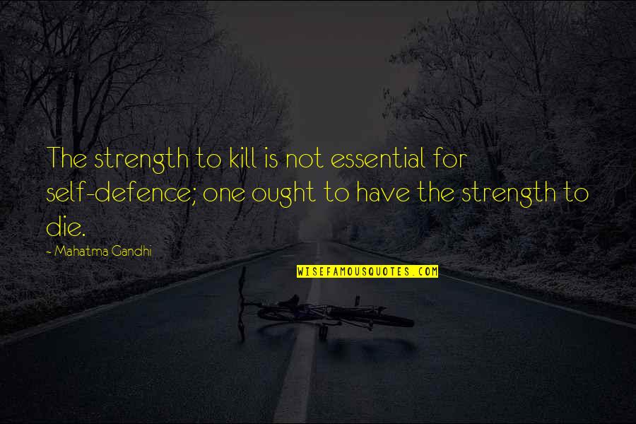 5000 Km To Meters Quotes By Mahatma Gandhi: The strength to kill is not essential for