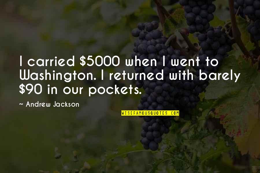 5000 Quotes By Andrew Jackson: I carried $5000 when I went to Washington.