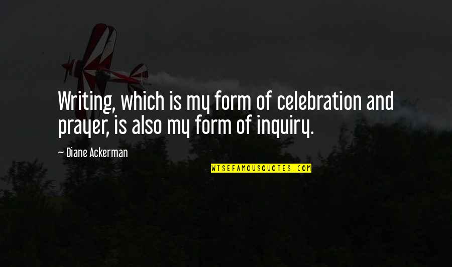 5000 Quotes By Diane Ackerman: Writing, which is my form of celebration and