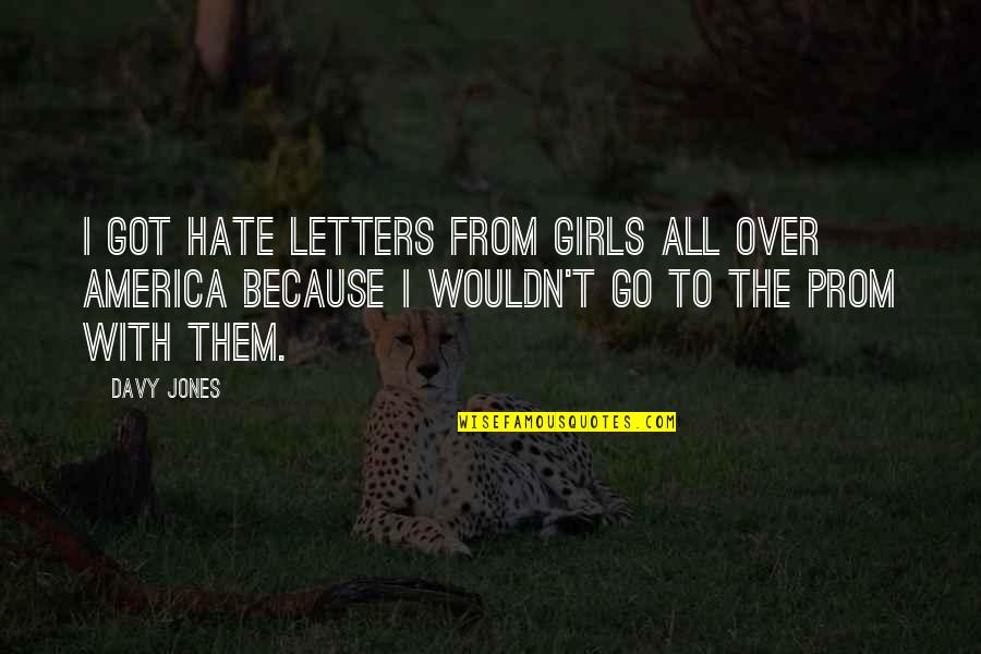 500th Dinosaur Quotes By Davy Jones: I got hate letters from girls all over