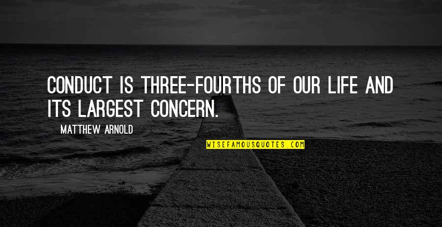 501c4 Quotes By Matthew Arnold: Conduct is three-fourths of our life and its