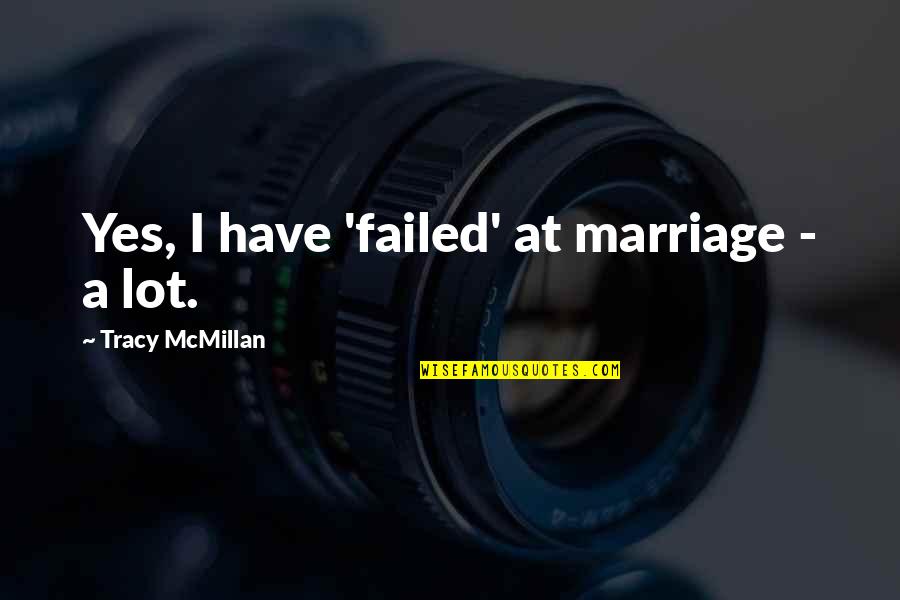 5033459399 Quotes By Tracy McMillan: Yes, I have 'failed' at marriage - a