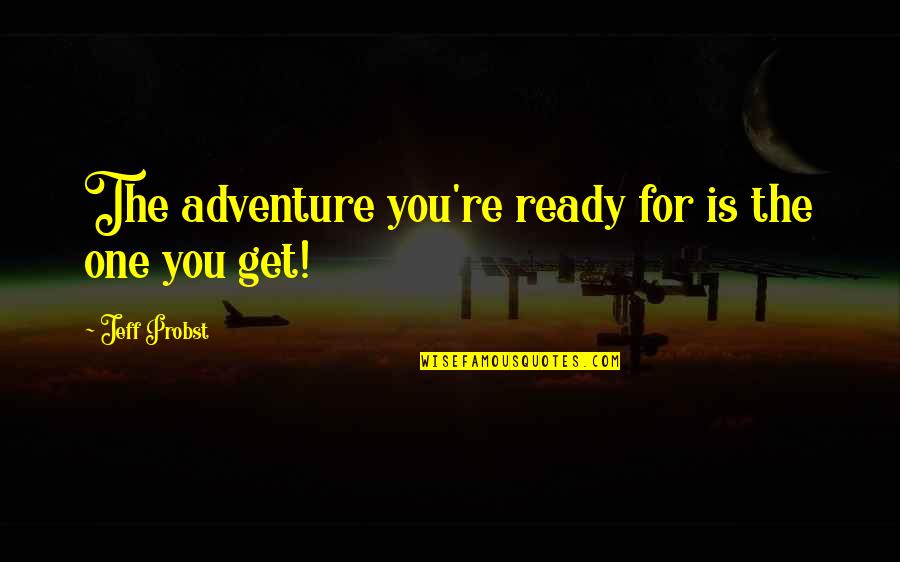 503b Quotes By Jeff Probst: The adventure you're ready for is the one