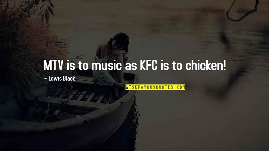 503c Quotes By Lewis Black: MTV is to music as KFC is to
