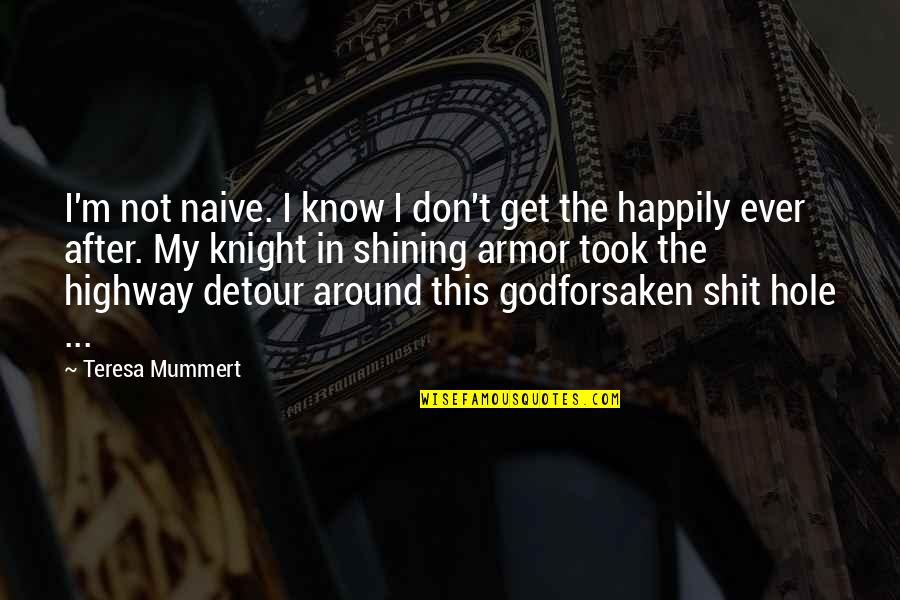 507 Quotes By Teresa Mummert: I'm not naive. I know I don't get 507 Quotes By Teresa Mummert: I'm not naive. I know I don't get