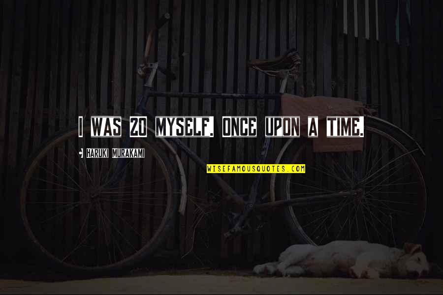 508 Peugeot Quotes By Haruki Murakami: I was 20 myself. Once upon a time. 508 Peugeot Quotes By Haruki Murakami: I was 20 myself. Once upon a time.