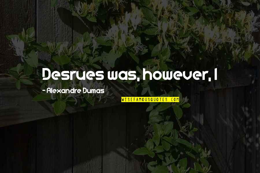 508 Quotes By Alexandre Dumas: Desrues was, however, I 508 Quotes By Alexandre Dumas: Desrues was, however, I