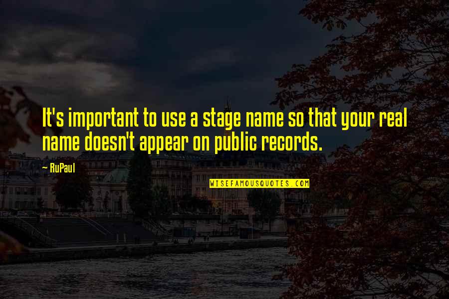 509 Area Quotes By RuPaul: It's important to use a stage name so 509 Area Quotes By RuPaul: It's important to use a stage name so