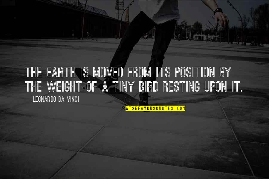 50forfl Quotes By Leonardo Da Vinci: The earth is moved from its position by 50forfl Quotes By Leonardo Da Vinci: The earth is moved from its position by