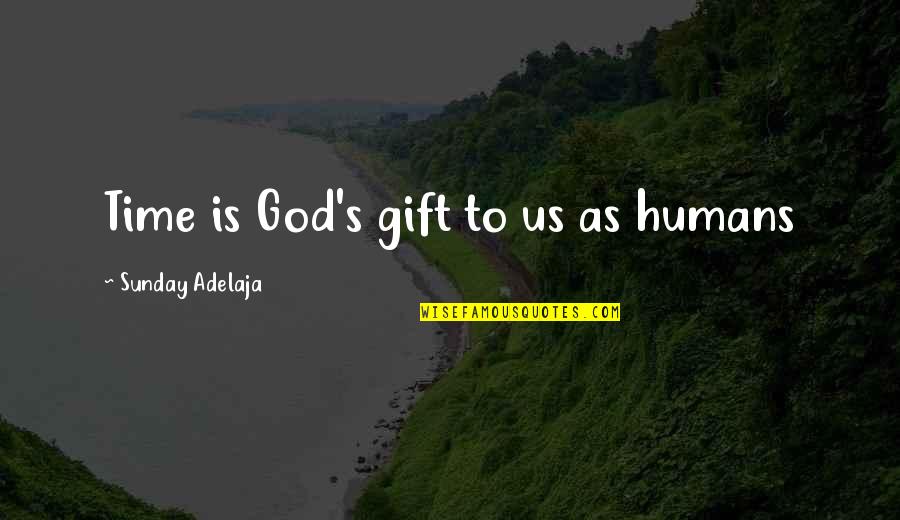 50pa5500 Quotes By Sunday Adelaja: Time is God's gift to us as humans