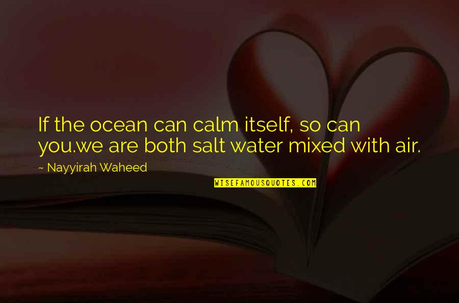 50s Love Song Quotes By Nayyirah Waheed: If the ocean can calm itself, so can