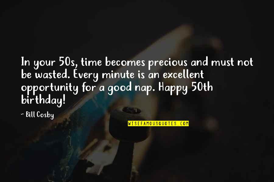 50s Quotes By Bill Cosby: In your 50s, time becomes precious and must