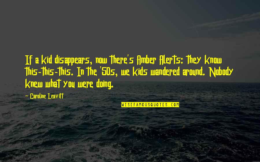 50s Quotes By Caroline Leavitt: If a kid disappears, now there's Amber Alerts:
