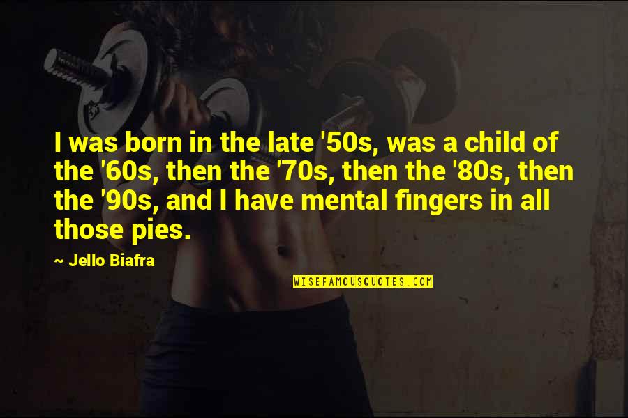 50s Quotes By Jello Biafra: I was born in the late '50s, was