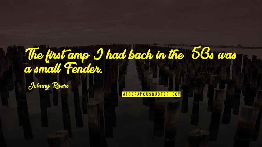 50s Quotes By Johnny Rivers: The first amp I had back in the
