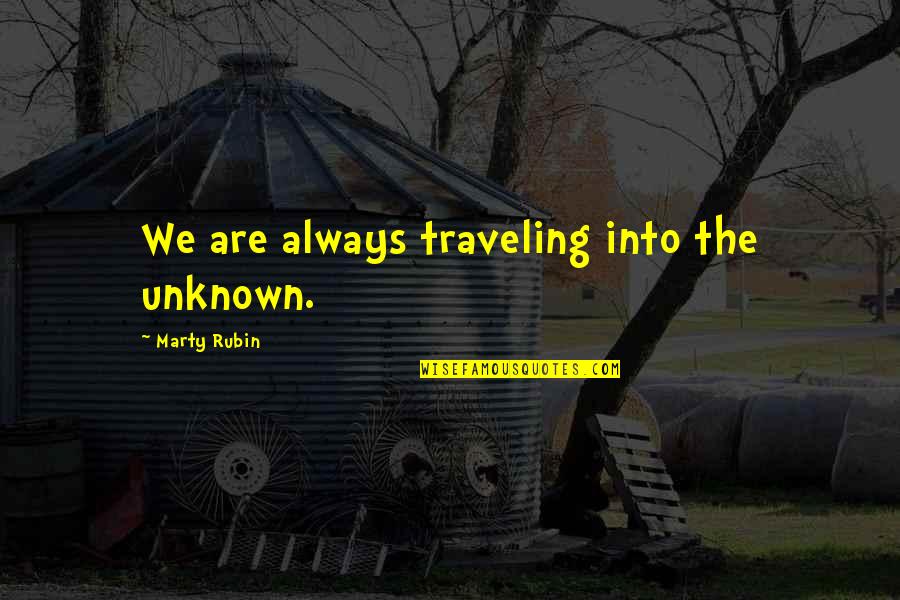 50s Rock N Roll Quotes By Marty Rubin: We are always traveling into the unknown. 50s Rock N Roll Quotes By Marty Rubin: We are always traveling into the unknown.