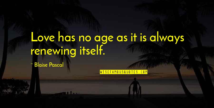 50th Age Quotes By Blaise Pascal: Love has no age as it is always