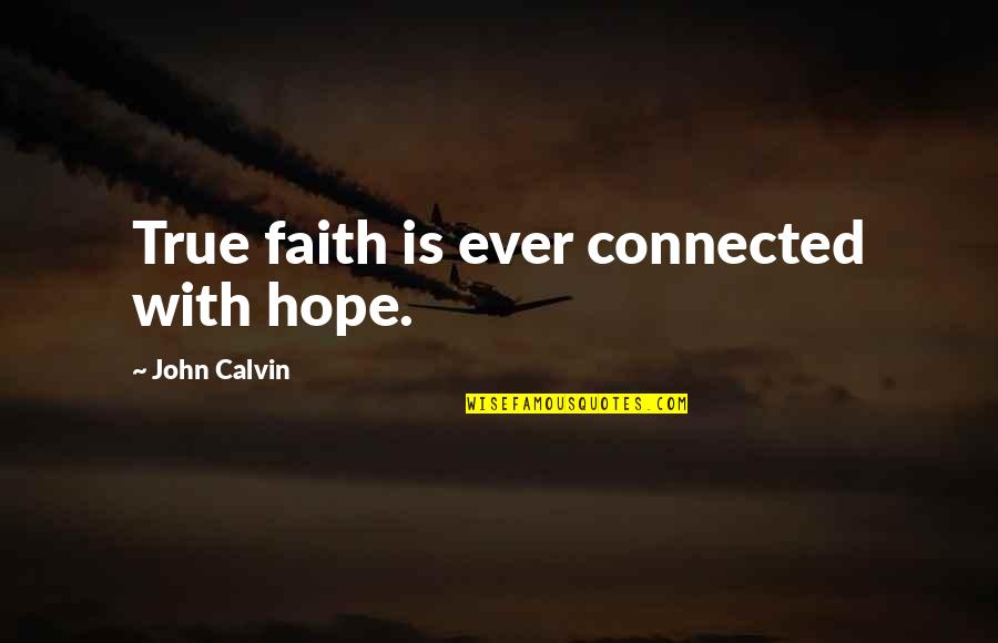 50th Anniv Quotes By John Calvin: True faith is ever connected with hope.
