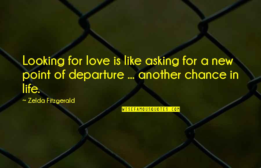 50th Anniv Quotes By Zelda Fitzgerald: Looking for love is like asking for a