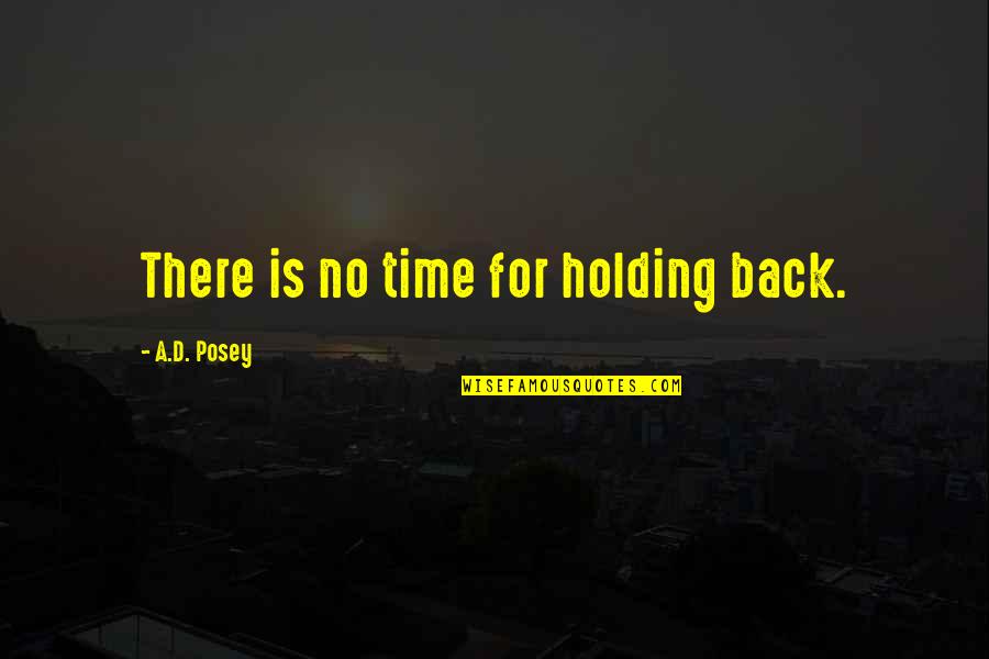 50th Birthday Celebration Quotes By A.D. Posey: There is no time for holding back.