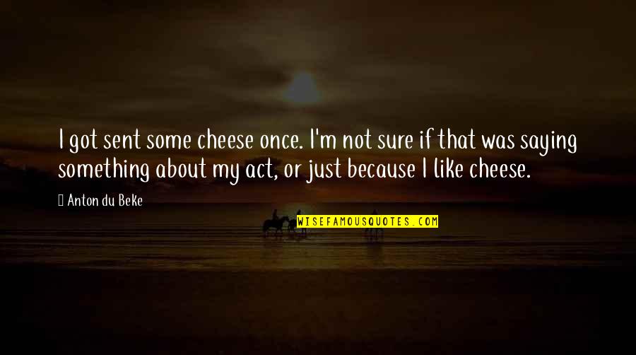 50th Birthday Of Father Quotes By Anton Du Beke: I got sent some cheese once. I'm not