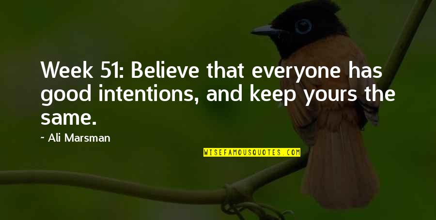 51 Inspirational Quotes By Ali Marsman: Week 51: Believe that everyone has good intentions,