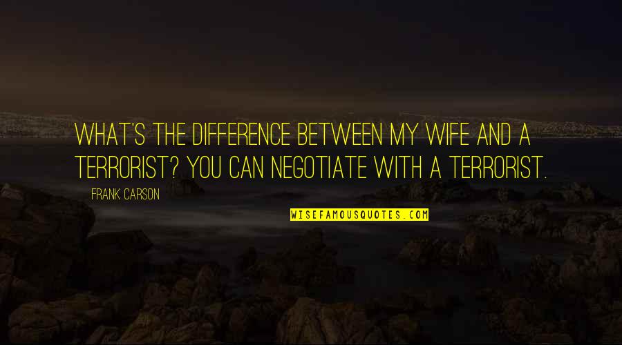 51 Inspirational Quotes By Frank Carson: What's the difference between my wife and a