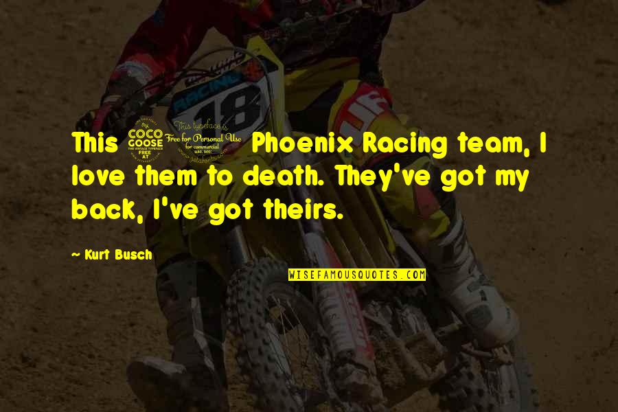 51 Love Quotes By Kurt Busch: This 51 Phoenix Racing team, I love them