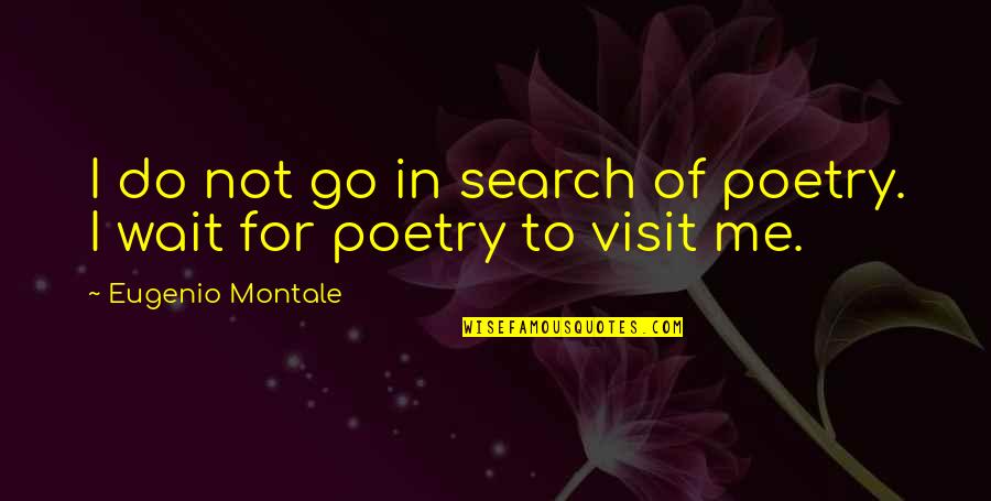 51 Years Of Marriage Quotes By Eugenio Montale: I do not go in search of poetry.