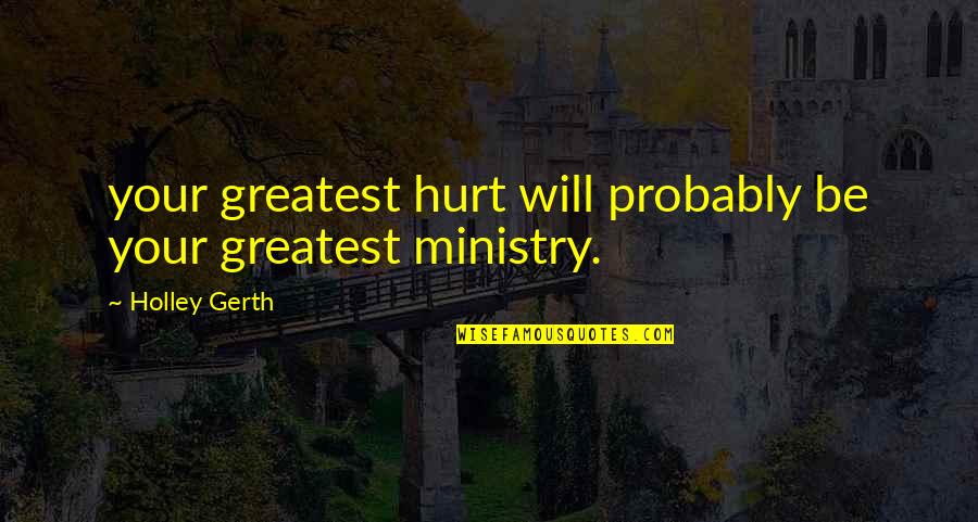 511 Pants Quotes By Holley Gerth: your greatest hurt will probably be your greatest