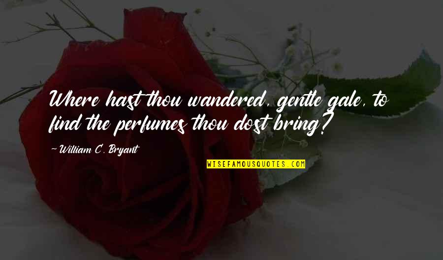 511 Pants Quotes By William C. Bryant: Where hast thou wandered, gentle gale, to find