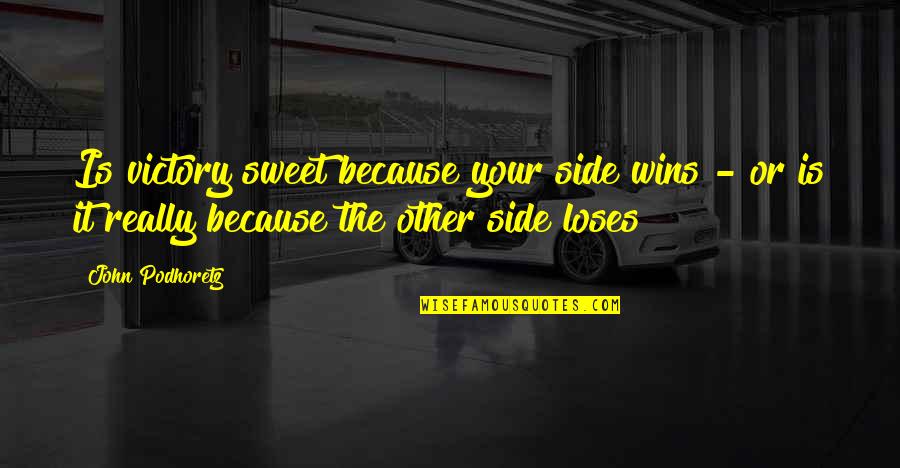 512 Brewing Quotes By John Podhoretz: Is victory sweet because your side wins - 512 Brewing Quotes By John Podhoretz: Is victory sweet because your side wins -