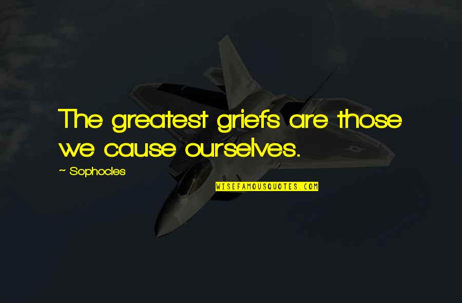 51inch Quotes By Sophocles: The greatest griefs are those we cause ourselves.