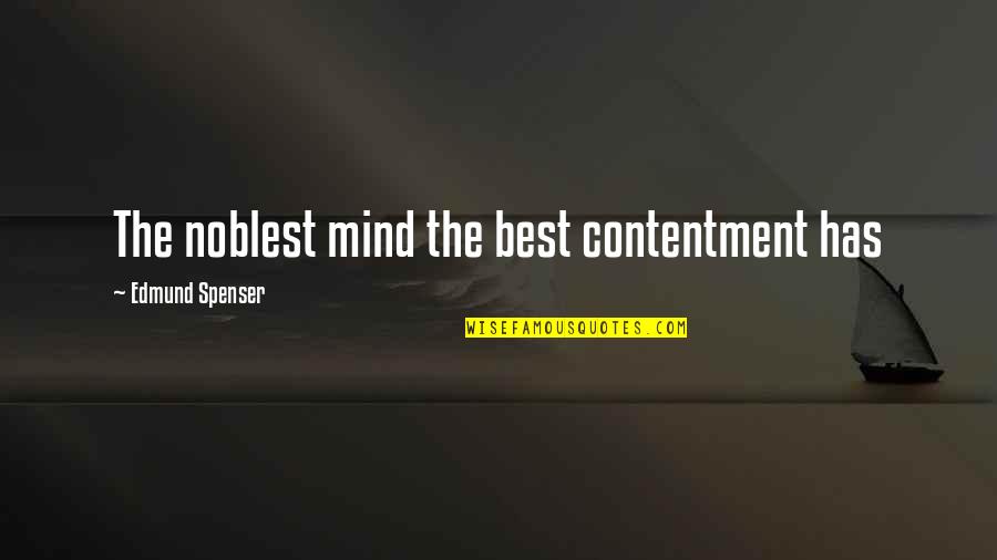 51st Fighter Quotes By Edmund Spenser: The noblest mind the best contentment has