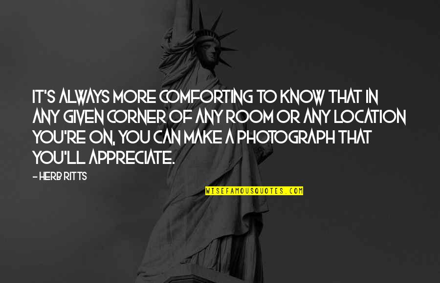 51st Monthsary Quotes By Herb Ritts: It's always more comforting to know that in