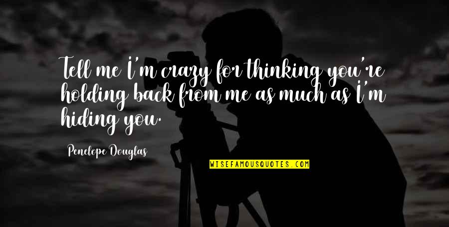 51st States Quotes By Penelope Douglas: Tell me I'm crazy for thinking you're holding