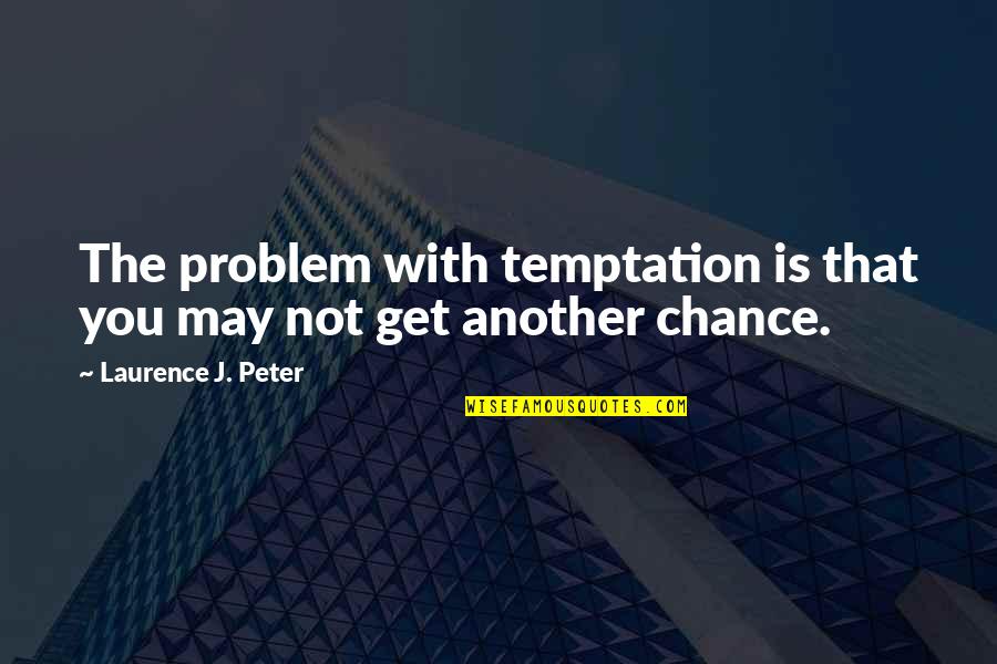 52 Anniversary Quotes By Laurence J. Peter: The problem with temptation is that you may