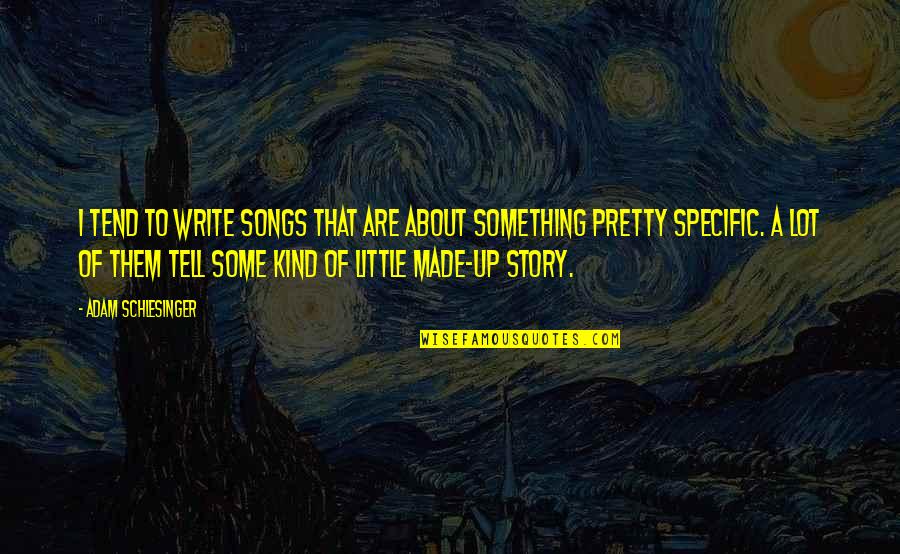 52 I Love You Quotes By Adam Schlesinger: I tend to write songs that are about 52 I Love You Quotes By Adam Schlesinger: I tend to write songs that are about