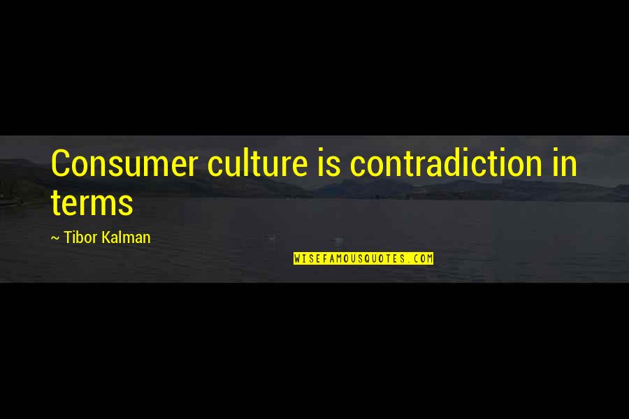 52 I Love You Quotes By Tibor Kalman: Consumer culture is contradiction in terms 52 I Love You Quotes By Tibor Kalman: Consumer culture is contradiction in terms