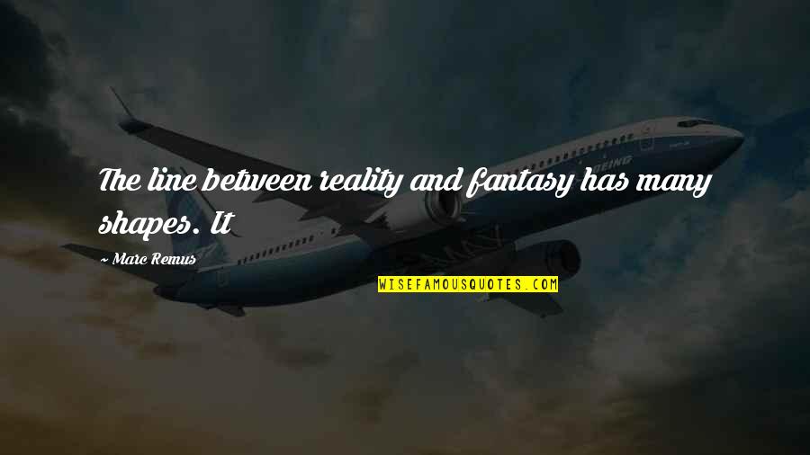 52 Positive Quotes By Marc Remus: The line between reality and fantasy has many