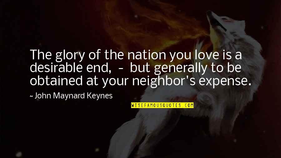 52 Tuesdays Quotes By John Maynard Keynes: The glory of the nation you love is