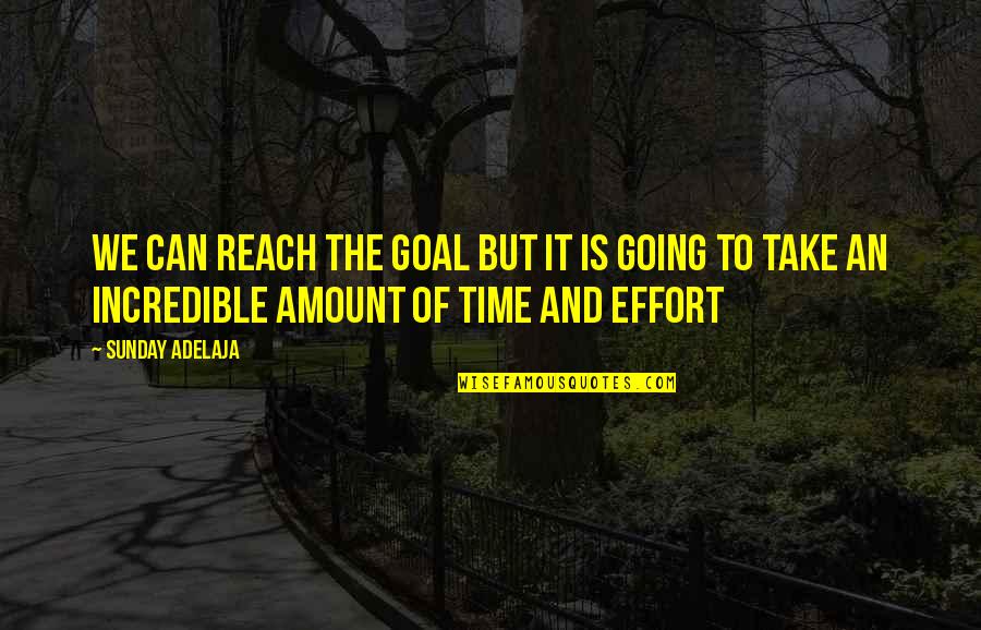 52 Tuesdays Quotes By Sunday Adelaja: We can reach the goal but it is